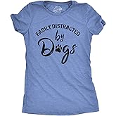 Womens Easily Distracted by Dogs T Shirt Funny Graphic Dog Mom Lover
