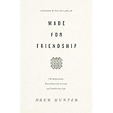 Made for Friendship: The Relationship That Halves Our Sorrows and Doubles Our Joys