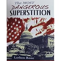 By Larken Rose The Most Dangerous Superstition (2nd)