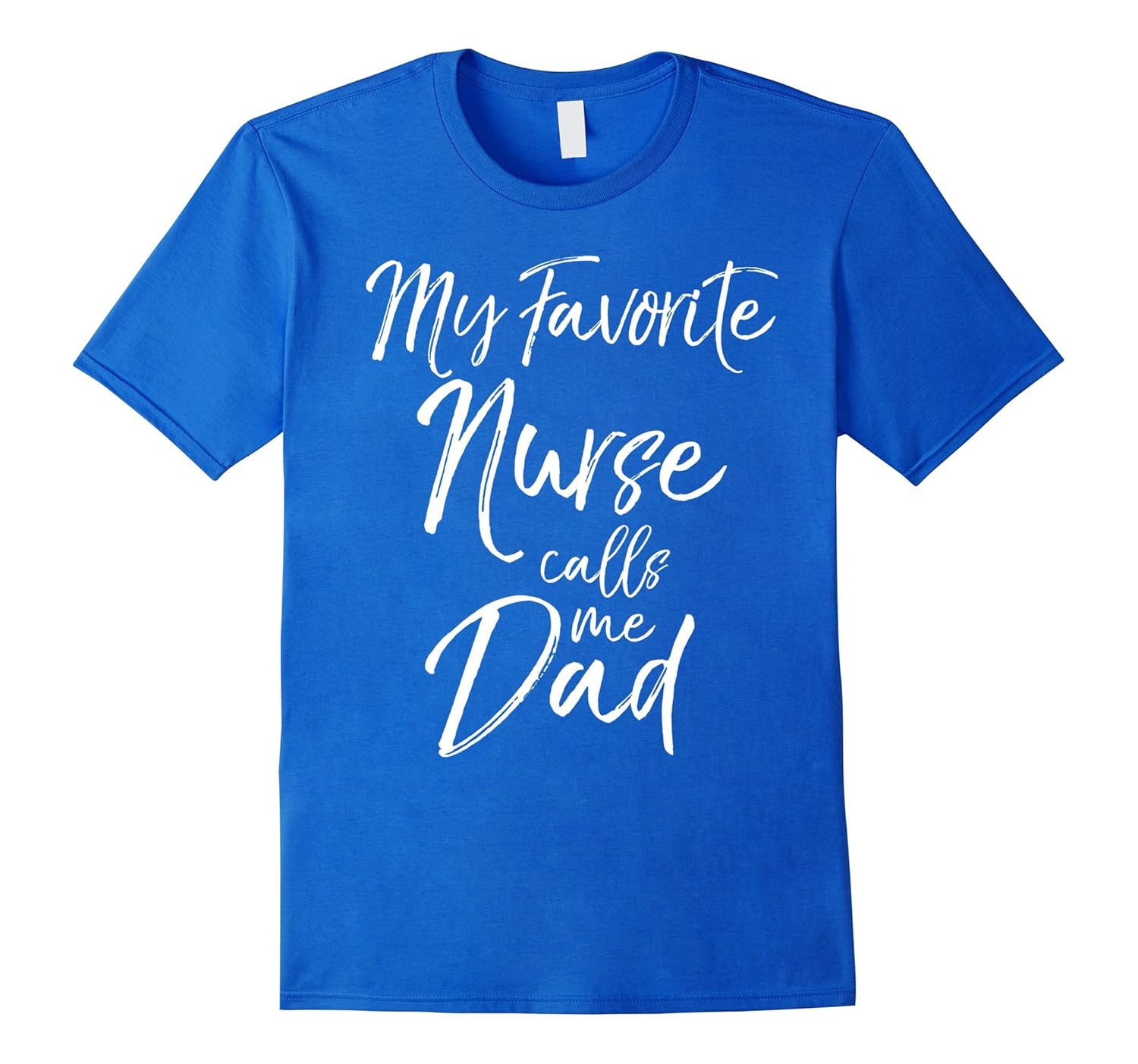 My Favorite Nurse calls me Dad Shirt Proud Father Tee-anz