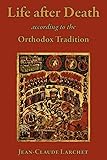 Life after Death according to the Orthodox Tradition by Jean-Claude Larchet (26-May-2012) Paperback