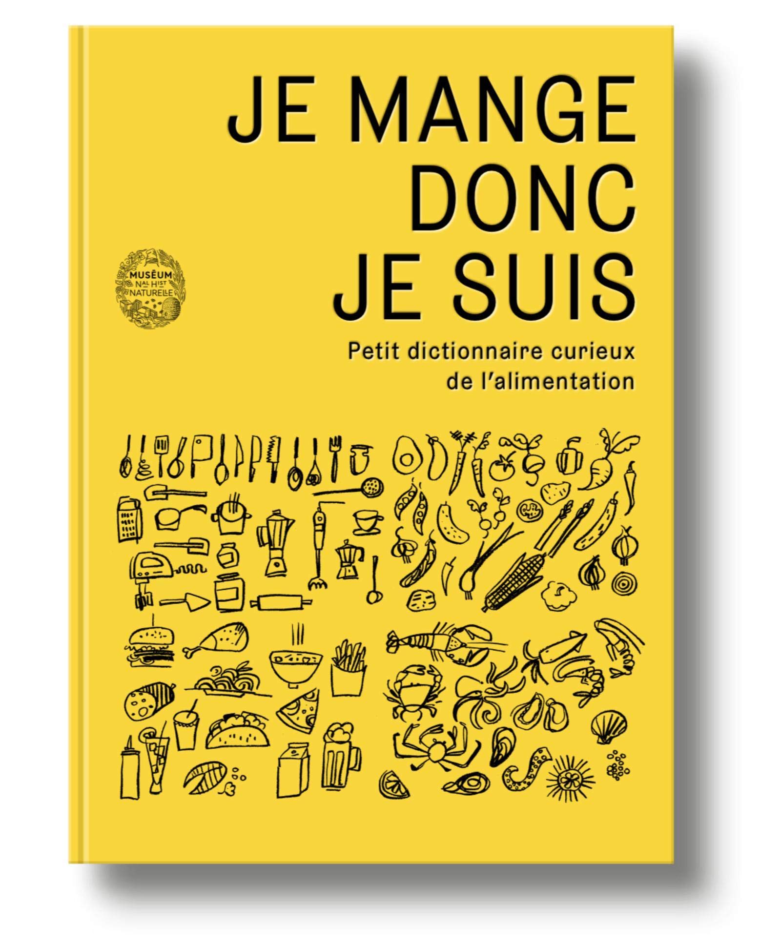 Je Mange Donc Je Suis Petit Dictionnaire Curieux De L Alimentation Mnhn Grand Public French Edition Lavelle Dir Christophe Merlin Dir Marie 9782856538920 Amazon Com Books