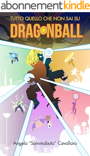 Download DRAGON BALL - Tutto quello che non sai: Dal super saiyan coi capelli neri alla leggenda del finale di Freezer; dal flop del manga alle vere origini della Kamehehameha e del Tenkaichi (Italian Edition) PDF