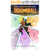 DRAGON BALL - Tutto quello che non sai: Dal super saiyan coi capelli neri alla leggenda del finale di Freezer; dal flop… book cover DRAGON BALL - Tutto quello che non sai: Dal super saiyan coi capelli neri alla leggenda del finale di Freezer; dal flop… book cover