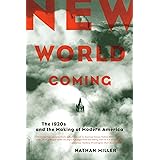 New World Coming: The 1920s And The Making Of Modern America