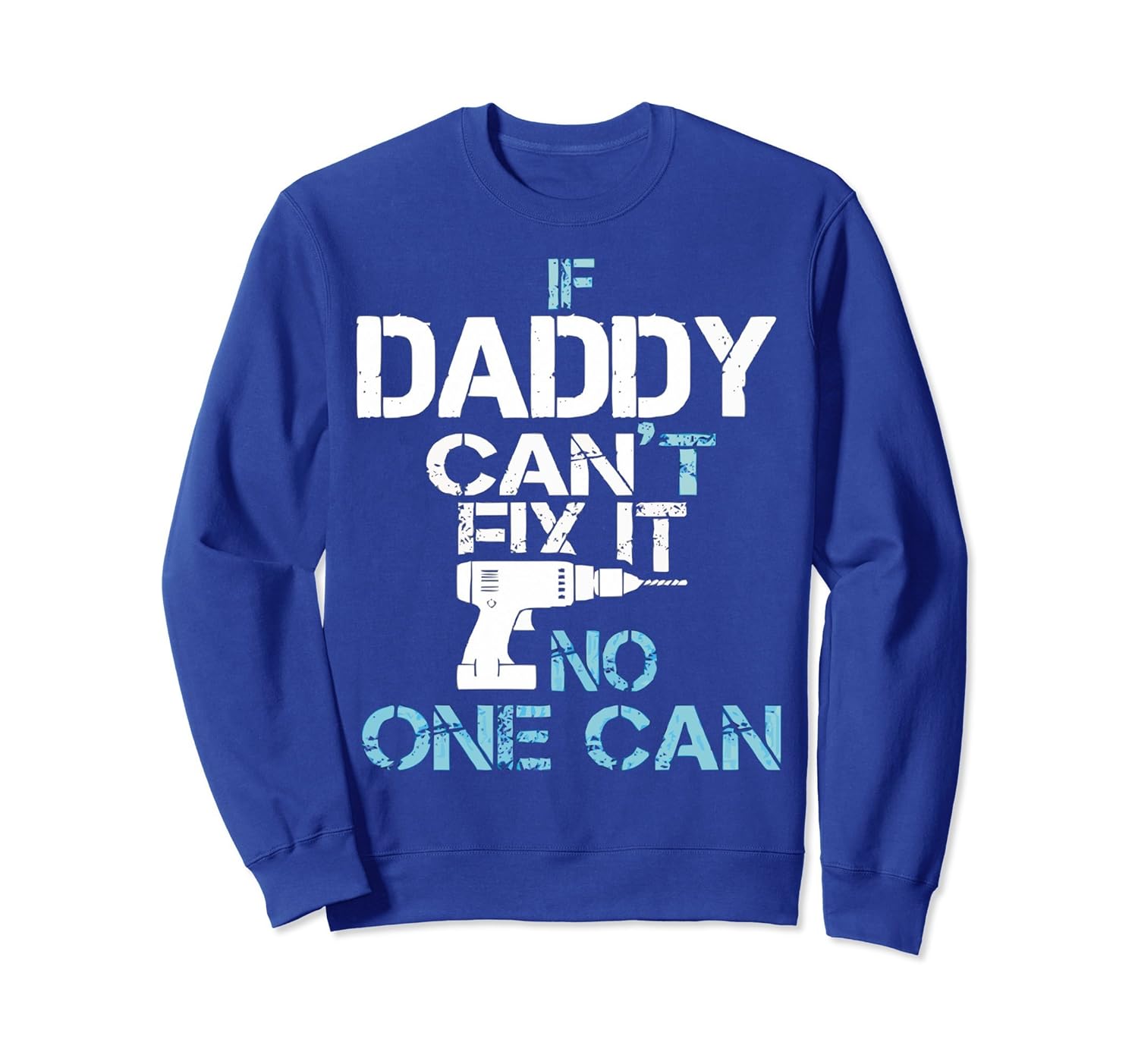 IF DADDY CAN'T FIX IT, NO ONE CAN SweatShirt-anz