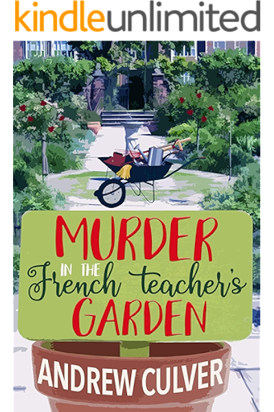 Murder In The French Teacher S Garden Kindle Edition By Culver Andrew Mystery Thriller Suspense Kindle Ebooks Amazon Com