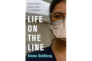 Life on the Line: Young Doctors Come of Age in a Pandemic – A Gripping Account of Physicians at NYC's Coronavirus Epicenter