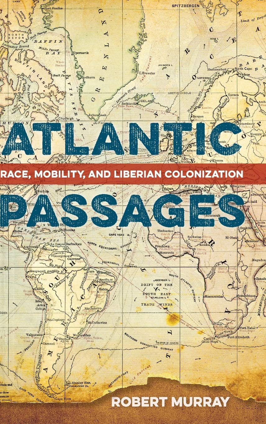 Amazon Com Atlantic Passages Race Mobility And Liberian Colonization 9780813066752 Murray Robert Books