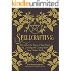 Spellcrafting: Strengthen the Power of Your Craft by Creating and Casting Your Own Unique Spells