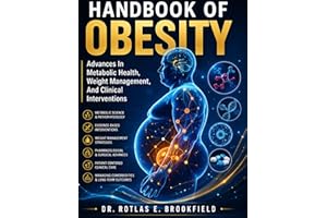 HANDBOOK OF OBESITY: Advances In Metabolic Health, Weight Management, And Clinical Interventions.