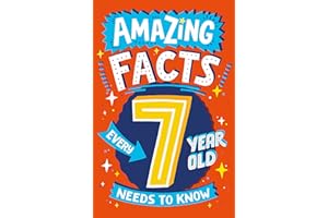 Amazing Facts Every 7 Year Old Needs to Know: A hilarious illustrated book of trivia, the perfect boredom busting alternative to screen time for kids! (Amazing Facts Every Kid Needs to Know)