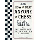 How To Beat Anyone At Chess: The Best Chess Tips, Moves, and Tactics to Checkmate