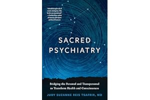 Sacred Psychiatry: Bridging the Personal and Transpersonal to Transform Health and Consciousness