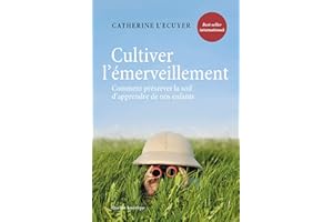 Cultiver l’émerveillement: Comment préserver la soif d’apprendre de nos enfants (French Edition)