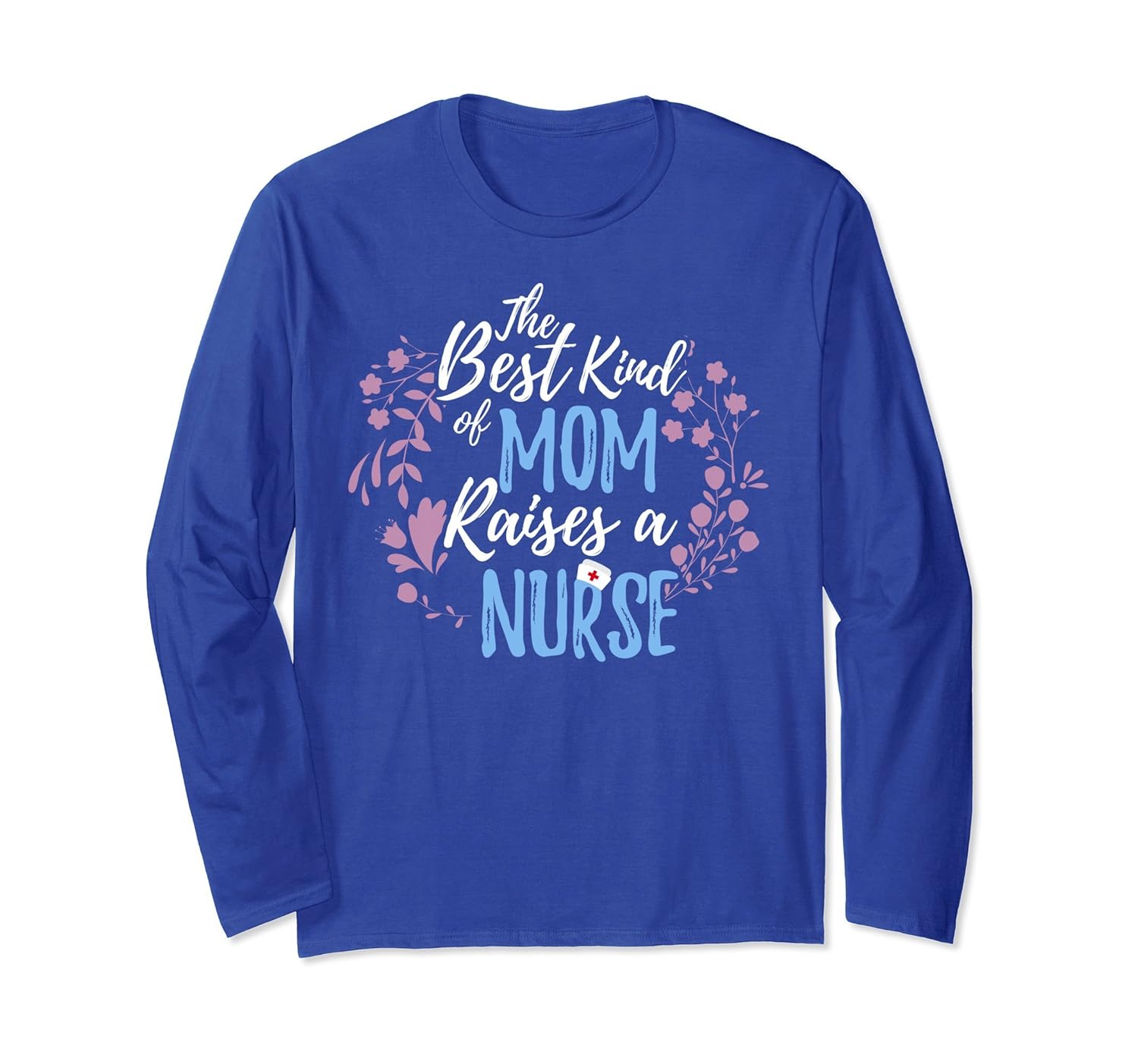 Best Kind Of Mom Raises Nurse Long Sleeve Mother's Day Gift-anz