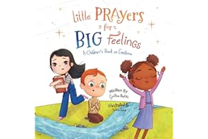 Little Prayers for Big Feelings: A Children's Book on Emotions