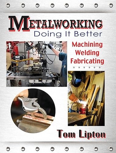 Download Metalworking Doing It Better: Machining, Welding, Fabricating PDF