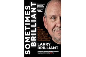 Sometimes Brilliant: The Impossible Adventure of a Spiritual Seeker and Visionary Physician Who Helped Conquer the Worst Dise