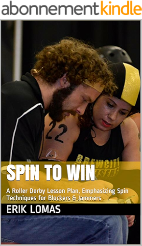Download Spin to Win: A Roller Derby Lesson Plan, Emphasizing Spin Techniques for Blockers & Jammers (Encyclopedia Skate-annica Book 1) (English Edition) PDF