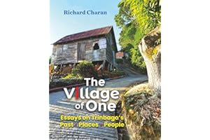 The Village of One: Essays on Trinbago’s Past, Places, People