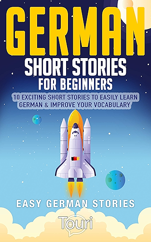 Download German Short Stories for Beginners: 10 Exciting Short Stories to Easily Learn German & Improve Your Vocabulary (Easy German Stories 1) (German Edition) PDF