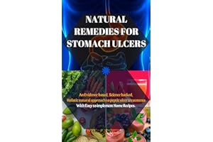 NATURAL REMEDIES FOR STOMACH ULCERS: An Evidence-based, Science-backed, Holistic natural approach to peptic ulcer treatments;