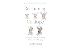Reclaiming Calliope: Freeing the Female Voice through Undomesticated Singing
