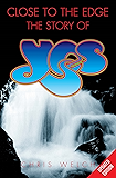 Close to the Edge: The Story of Yes