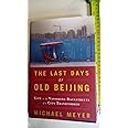 The Last Days of Old Beijing: Life in the Vanishing Backstreets of a City Transformed