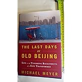 The Last Days of Old Beijing: Life in the Vanishing Backstreets of a City Transformed