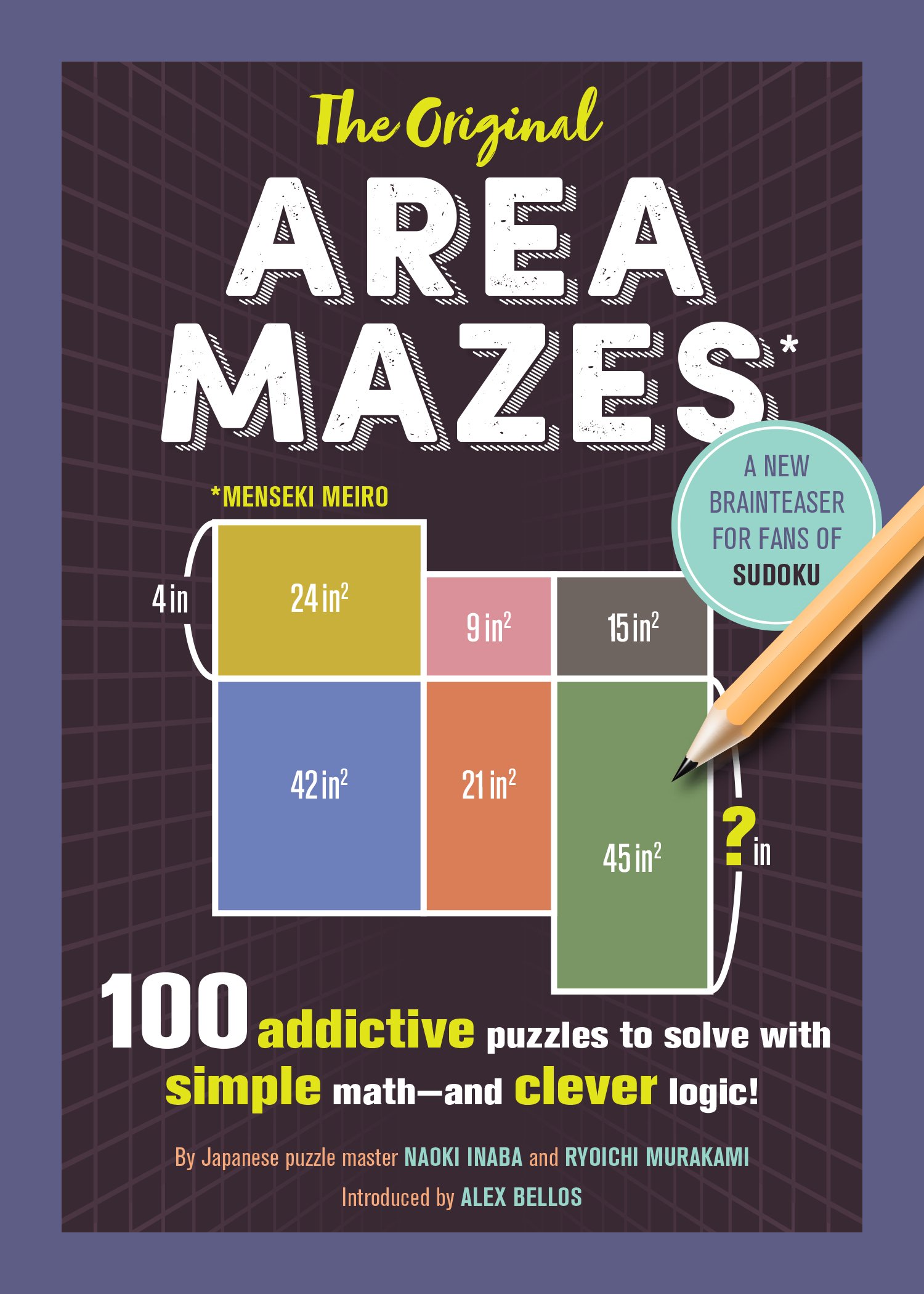 The Original Area Mazes: 100 Addictive Puzzles To Solve With Simple Math―And Clever Logic!: Inaba, Naoki, Murakami, Ryoichi, Bellos, Alex: 9781615194216: Amazon.com: Books