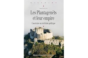 Les Plantagenêts et leur empire: Construire un territoire politique (Histoire) (French Edition)