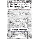 Madison's notes of the Constitutional Convention Debates (1787)