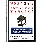 What's the Matter with Kansas? How Conservatives Won the Heart of America