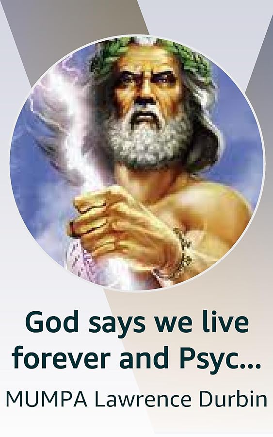God says we live forever and Psychiatry agrees "in many other bodies
