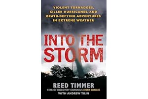 Into the Storm: Violent Tornadoes, Killer Hurricanes, and Death-Defying Adventures in Extreme Weather