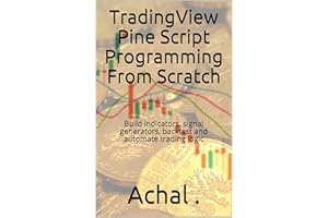 TradingView Pine Script Programming From Scratch: Build indicators, signal generators, backtest and automate trading logic (T