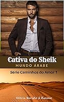 Cativa do Sheik: Mundo Árabe (Caminhos do Amor Livro 1)