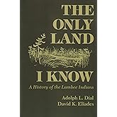 The Only Land I Know: A History of the Lumbee Indians (The Iroquois and Their Neighbors)