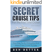 Secret Cruise Tips For The First Time Cruiser: Your Key To An Enjoyable And Stress Free Cruise Holiday book cover