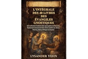 l'intégrale des 40 livres des évangiles gnostiques: Une collection moderne des apocryphes du Nouveau Testament comprenant des