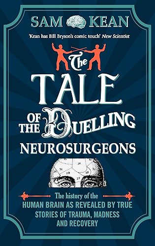 Download The Tale of the Duelling Neurosurgeons: The History of the Human Brain as Revealed by True Stories of Trauma, Madness, and Recovery PDF