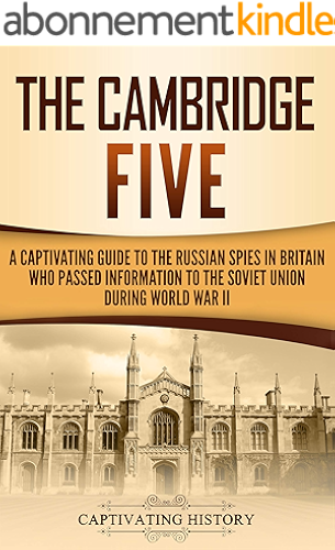 Download The Cambridge Five: A Captivating Guide to the Russian Spies in Britain Who Passed Information to the Soviet Union During World War II (English Edition) PDF