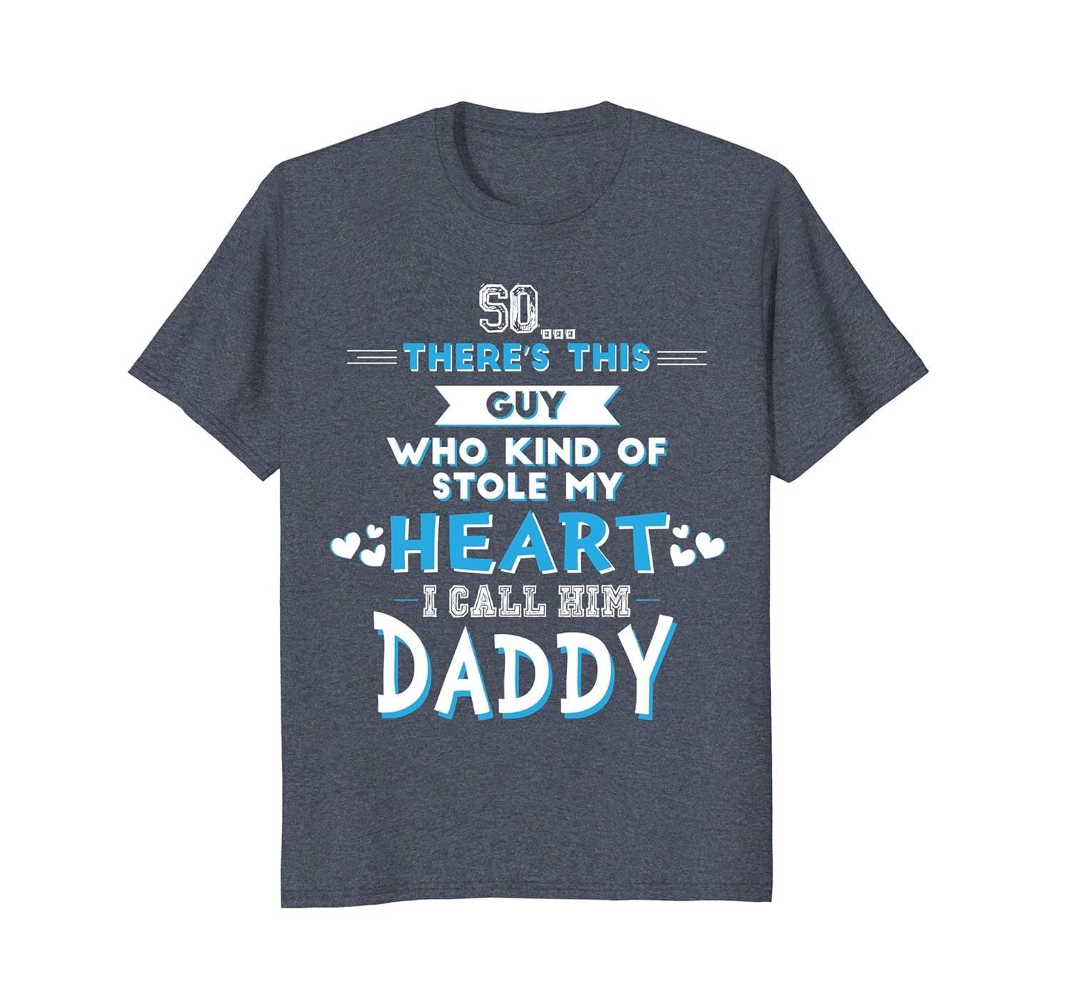 There's a Guy Who Stole My Heart, I Call Him Daddy Tee Shirt-anz