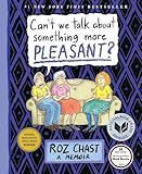 Can't We Talk about Something More Pleasant?: A Memoir