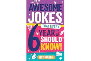 Awesome Jokes That Every 6 Year Old Should Know!: Bucketloads of rib ticklers, tongue twisters and side splitters (Awesome Jo