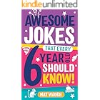 Awesome Jokes That Every 6 Year Old Should Know!: Bucketloads of rib ticklers, tongue twisters and side splitters (Awesome Jokes for Kids)