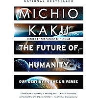 The Future of Humanity: Terraforming Mars, Interstellar Travel, Immortality, and Our Destiny Beyond Earth