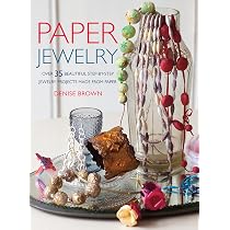 Paper Jewelry: 35 beautiful step-by-step jewelry projects made ...